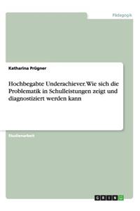 Hochbegabte Underachiever. Wie sich die Problematik in Schulleistungen zeigt und diagnostiziert werden kann