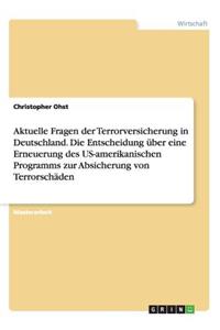 Aktuelle Fragen der Terrorversicherung in Deutschland. Die Entscheidung über eine Erneuerung des US-amerikanischen Programms zur Absicherung von Terrorschäden