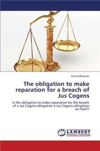 obligation to make reparation for a breach of Jus Cogens