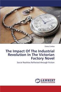 The Impact of the Industrial Revolution in the Victorian Factory Novel
