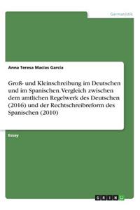 Groß- und Kleinschreibung im Deutschen und im Spanischen. Vergleich zwischen dem amtlichen Regelwerk des Deutschen (2016) und der Rechtschreibreform des Spanischen (2010)