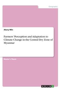 Farmers' Perception and Adaptation to Climate Change in the Central Dry Zone of Myanmar