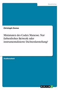 Miniaturen des Codex Manesse. Nur farbenfrohes Beiwerk oder instrumentalisierte Dichterdarstellung?