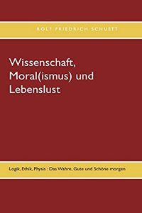 Wissenschaft, Moral(ismus) und Lebenslust