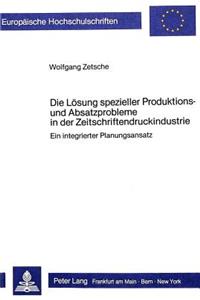 Die Loesung spezieller Produktions- und Absatzprobleme in der Zeitschriftendruckindustrie