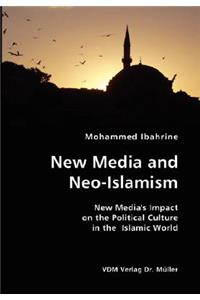New Media and Neo-Islamism- New Media's Impact on the Political Culture in the Islamic World
