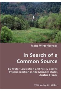 In Search of a Common Source- EC Water Legislation and Policy and its Implementation in the Member States Austria France