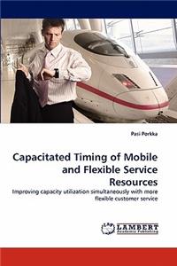 Capacitated Timing of Mobile and Flexible Service Resources