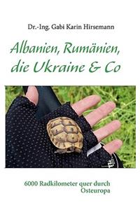 Albanien, Rumänien, die Ukraine & Co