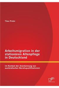 Arbeitsmigration in der stationären Altenpflege in Deutschland im Kontext der Anerkennung von ausländischen Berufsqualifikationen