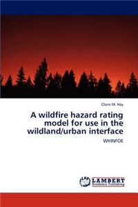 Wildfire Hazard Rating Model for Use in the Wildland/Urban Interface