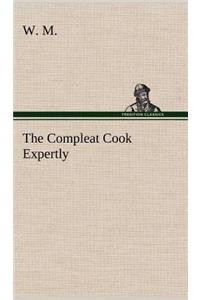 Compleat Cook Expertly Prescribing the Most Ready Wayes, Whether Italian, Spanish or French, for Dressing of Flesh and Fish, Ordering Of Sauces or Making of Pastry