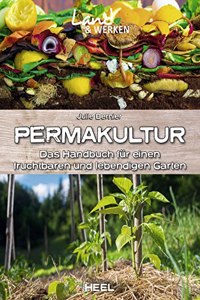 Permakultur: Das Handbuch fur einen fruchtbaren und lebendigen Garten