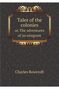 Tales of the colonies or, The adventures of an emigrant