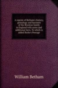 A REPRINT OF BETHAMS HISTORY GENEALOGY