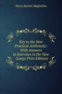 Key to the New Practical Arithmetic: With Answers to Exercises in the New . (Large Print Edition)