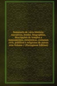 Summario de varia historia; narrativas, lendas, biographias, descripcoes de templos e monumentos, estatisticas, costumes civis, politicos e religiosos de outras eras Volume 1 (Portuguese Edition)
