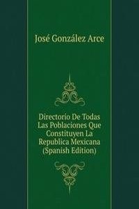 Directorio De Todas Las Poblaciones Que Constituyen La Republica Mexicana (Spanish Edition)