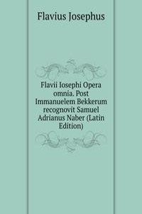 Flavii Iosephi Opera omnia. Post Immanuelem Bekkerum recognovit Samuel Adrianus Naber (Latin Edition)