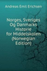 Norges, Sveriges Og Danmarks Historie for Middelskolen (Norwegian Edition)