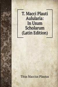 T. Macci Plauti Aulularia: In Usum Scholarum (Latin Edition)