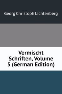 Vermischt Schriften, Volume 5 (German Edition)