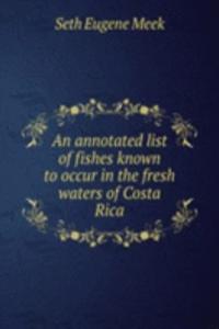 annotated list of fishes known to occur in the fresh waters of Costa Rica