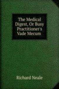 Medical Digest, Or Busy Practitioner's Vade Mecum .