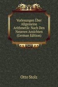 Vorlesungen Uber Allgemeine Arithmetik: Nach Den Neueren Ansichten (German Edition)