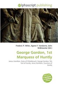 George Gordon, 1st Marquess of Huntly
