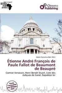 Tienne Andr Fran OIS de Paule Fallot de Beaumont de Beaupr