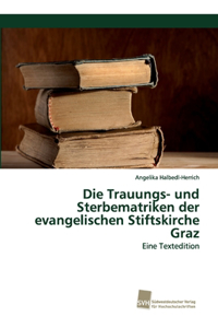 Die Trauungs- und Sterbematriken der evangelischen Stiftskirche Graz