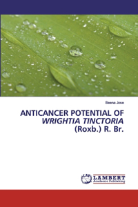 ANTICANCER POTENTIAL OF WRIGHTIA TINCTORIA (Roxb.) R. Br.