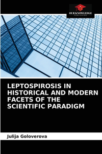 Leptospirosis in Historical and Modern Facets of the Scientific Paradigm