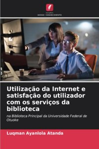 Utilização da Internet e satisfação do utilizador com os serviços da biblioteca