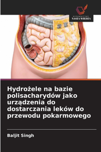 Hydrożele na bazie polisacharydów jako urządzenia do dostarczania leków do przewodu pokarmowego