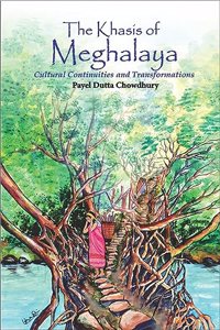 The Khasis of Meghalaya : Cultural Continuities and Transformations