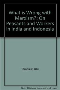 What's Wrong With Marxism?: On Peasants and Workers in India and Indonesia: 002