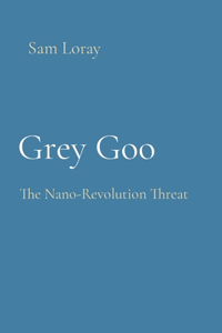 Grey Goo: The Nano-Revolution Threat