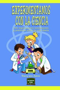 Experimentamos con la ciencia: 100 experimentos interesantes y practicos sobre la vida diaria (Spanish Edition)