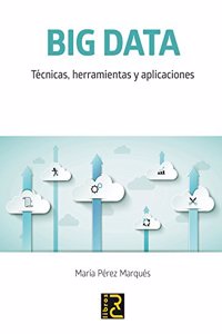 BIG DATA.: Tecnicas, herramientas y aplicaciones (Spanish Edition)