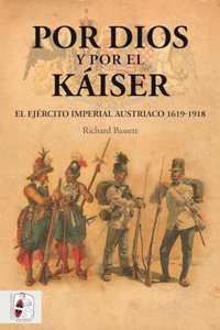 Por Dios y por el Kaiser: El Ejercito Imperial austriaco, 1619-1918
