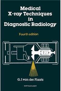 Medical X-Ray Techniques in Diagnostic Radiology a Textbook for Radiographers and Radiological Technicians
