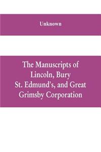 manuscripts of Lincoln, Bury St. Edmund's, and Great Grimsby corporation; and of the deans and chapters of Worcester and Lichfield
