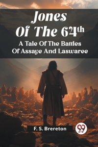 Jones Of The 64Th A Tale Of The Battles Of Assaye And Laswaree