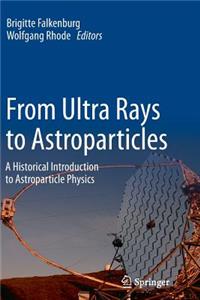 From Ultra Rays to Astroparticles