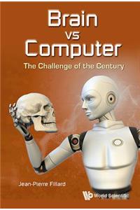 Brain Vs Computer: The Challenge of the Century: The Challenge of the Century