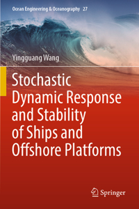 Stochastic Dynamic Response and Stability of Ships and Offshore Platforms