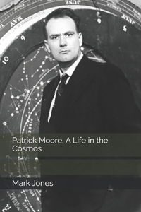 Patrick Moore, A Life in the Cosmos