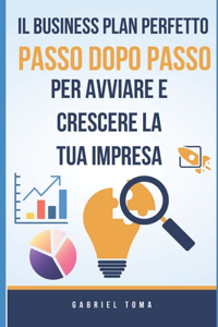 Business Plan Perfetto: Passo Dopo Passo per Avviare e Crescere la Tua Impresa